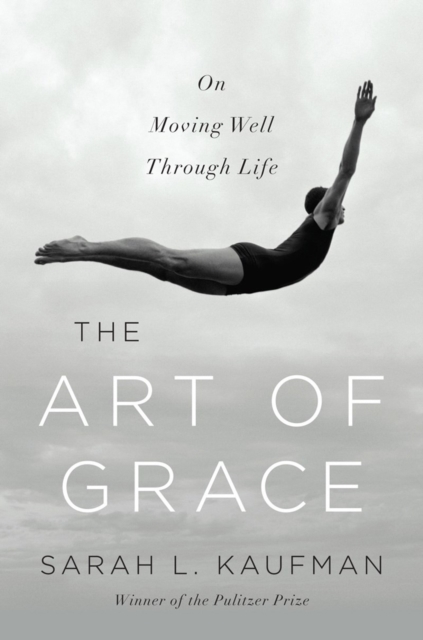 The Art of Grace : On Moving Well Through Life, Hardback Book