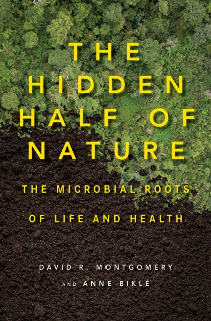 The Hidden Half of Nature : The Microbial Roots of Life and Health, Hardback Book