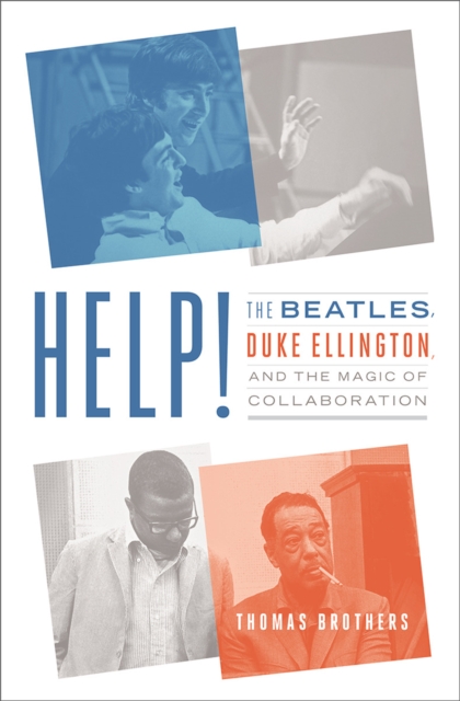 Help! : The Beatles, Duke Ellington, and the Magic of Collaboration, Hardback Book