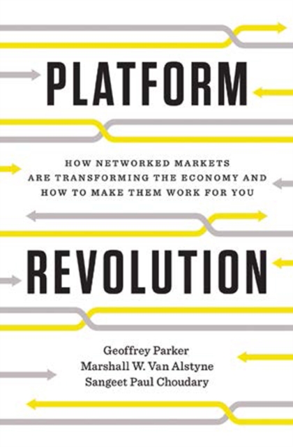Platform Revolution : How Networked Markets Are Transforming the Economy--and How to Make Them Work for You, Hardback Book