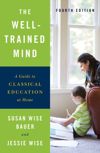 The Well-Trained Mind : A Guide to Classical Education at Home, Hardback Book