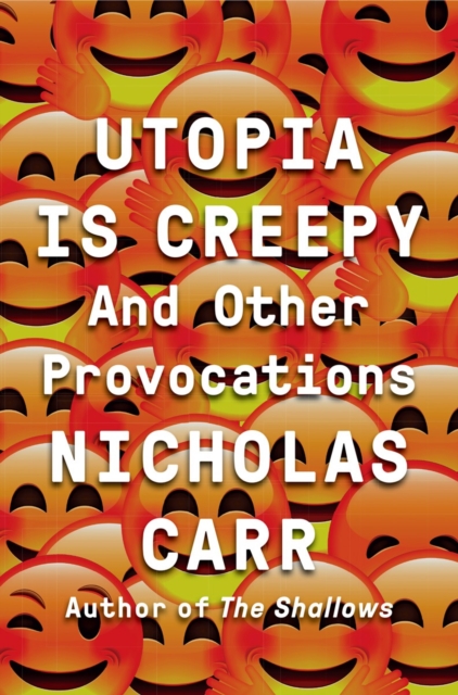 Utopia Is Creepy : And Other Provocations, Hardback Book