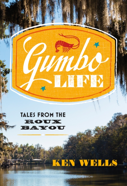 Gumbo Life : Tales from the Roux Bayou, EPUB eBook