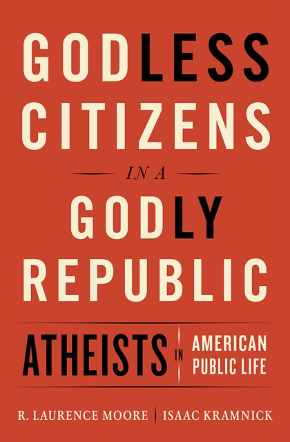 Godless Citizens in a Godly Republic : Atheists in American Public Life, EPUB eBook