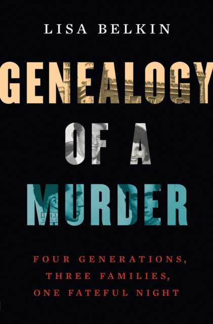 Genealogy of a Murder : Four Generations, Three Families, One Fateful Night, EPUB eBook