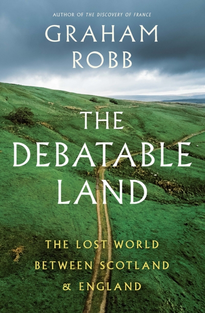 The Debatable Land : The Lost World Between Scotland and England, Hardback Book