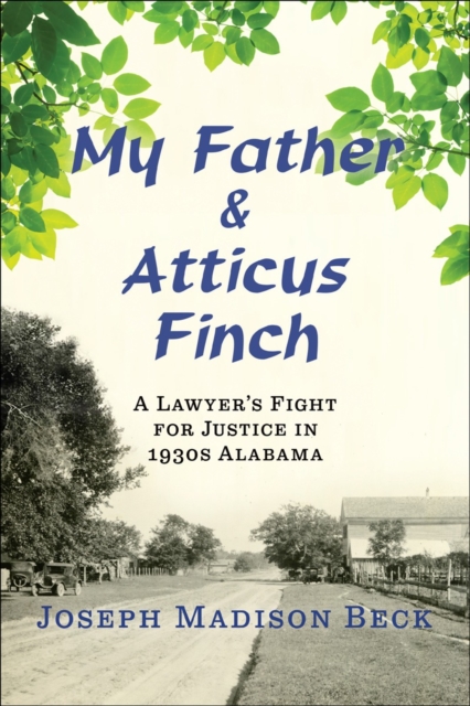My Father and Atticus Finch : A Lawyer's Fight for Justice in 1930s Alabama, Hardback Book