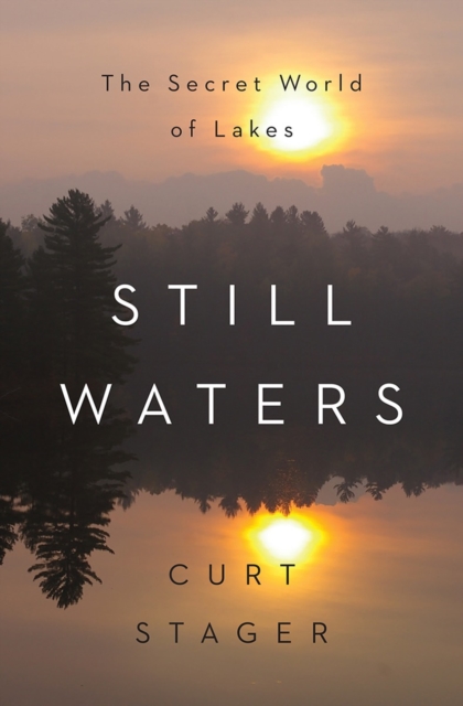 Still Waters : The Secret World of Lakes, Hardback Book