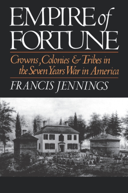 Empire of Fortune : Crowns, Colonies, and Tribes in the Seven Years War in America, Paperback / softback Book