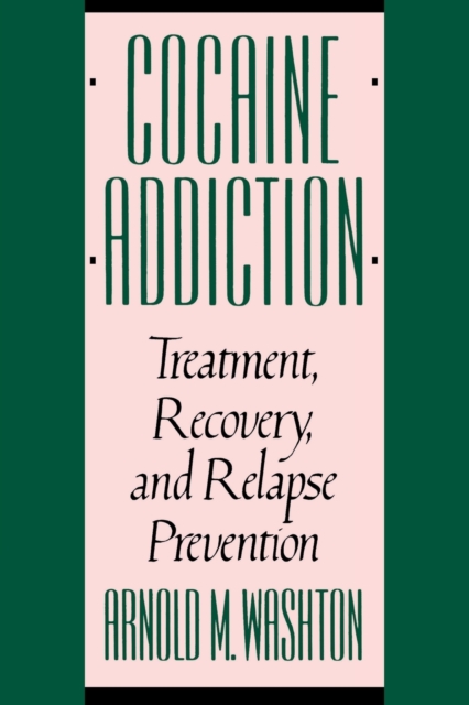 Cocaine Addiction : Treatment, Recovery, and Relapse Prevention, Paperback / softback Book