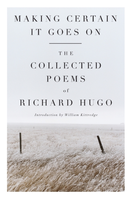 Making Certain It Goes On : The Collected Poems of Richard Hugo, Paperback / softback Book