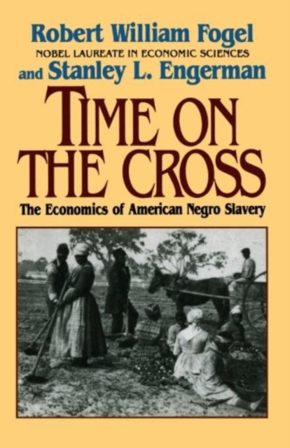 Time on the Cross : The Economics of American Slavery, Paperback / softback Book