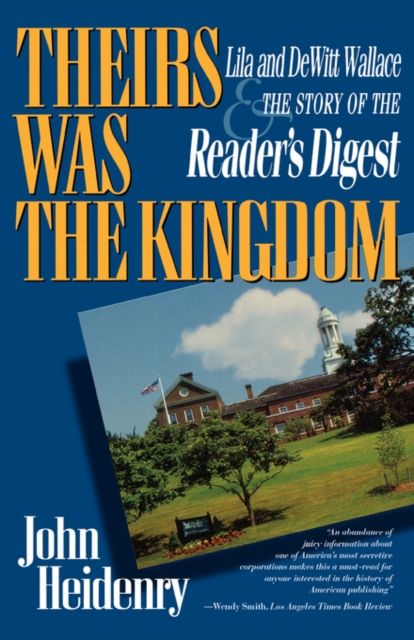 Theirs Was the Kingdom : Lila and DeWitt Wallace and the Story of the Reader's Digest, Paperback / softback Book