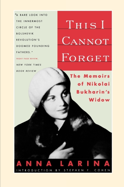 This I Cannot Forget : The Memoirs of Nikolai Bukharin's Widow, Paperback / softback Book
