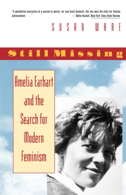 Still Missing : Amelia Earhart and the Search for Modern Feminism, Paperback / softback Book