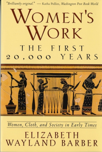 Women's Work : The First 20,000 Years Women, Cloth, and Society in Early Times, Paperback / softback Book