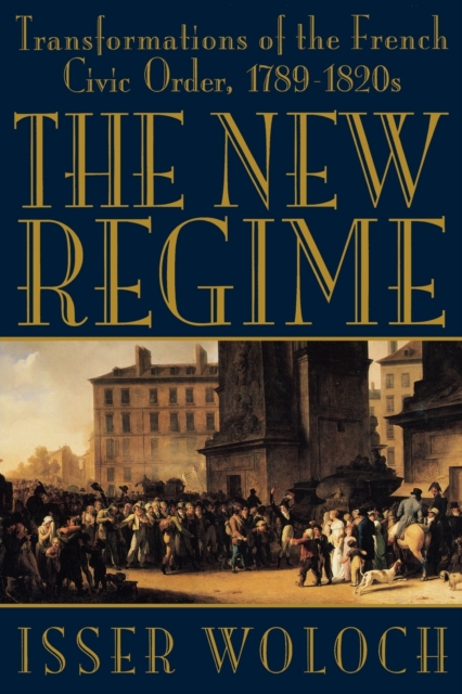 The New Regime : Transformations of the French Civic Order, 1789-1820s, Paperback / softback Book