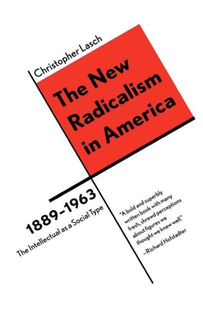 The New Radicalism in America 1889-1963 : The Intellectual as a Social Type, Paperback / softback Book
