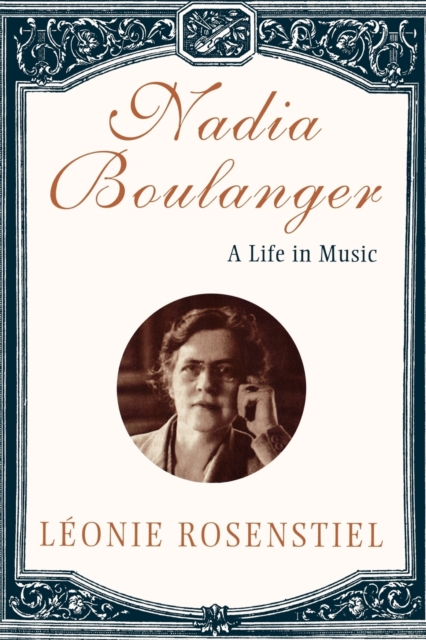 Nadia Boulanger : A Life in Music, Paperback / softback Book