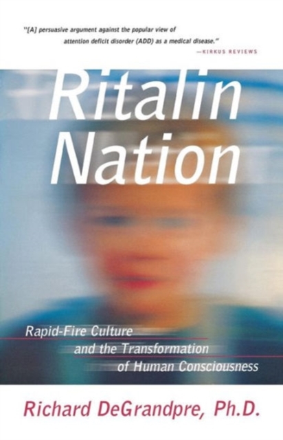 Ritalin Nation : Rapid-Fire Culture and the Transformation of Human Consciousness, Paperback / softback Book