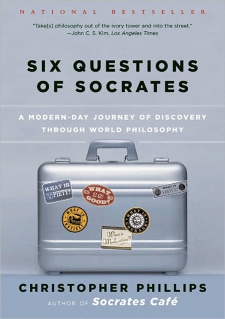 Six Questions of Socrates : A Modern-Day Journey of Discovery through World Philosophy, Paperback / softback Book