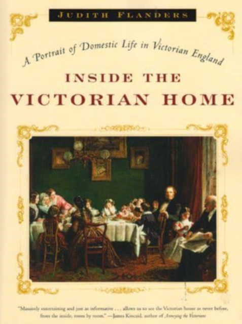 Inside the Victorian Home : A Portrait of Domestic Life in Victorian England, Paperback Book