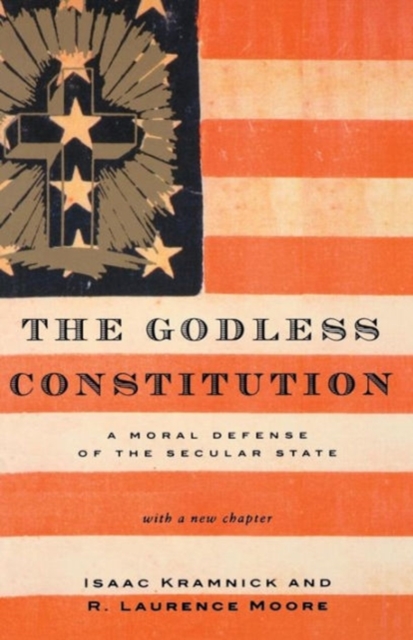 The Godless Constitution : A Moral Defense of the Secular State, Paperback / softback Book