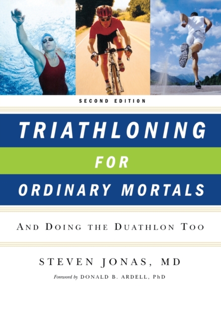 Triathloning for Ordinary Mortals : And Doing the Duathlon Too, Paperback / softback Book