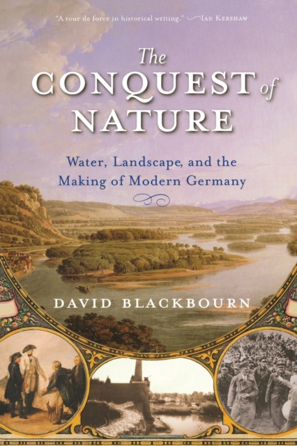 The Conquest of Nature : Water, Landscape and the Making of Modern Germany, Paperback Book