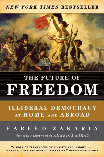 The Future of Freedom : Illiberal Democracy at Home and Abroad, Paperback / softback Book