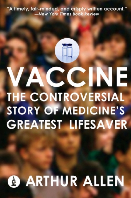 Vaccine : The Controversial Story of Medicine's Greatest Lifesaver, Paperback / softback Book