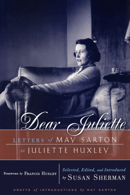 Dear Juliette : Letters of May Sarton to Juliette Huxley, Paperback / softback Book