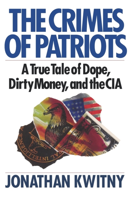 The Crimes of Patriots : A True Tale of Dope, Dirty Money, and the CIA, Paperback / softback Book
