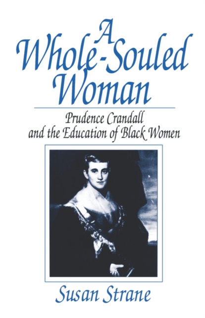 A Whole-Souled Woman : Prudence Crandall and the Education of Black Women, Paperback / softback Book