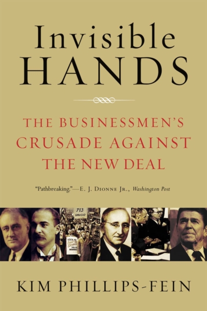 Invisible Hands : The Businessmen's Crusade Against the New Deal, Paperback / softback Book
