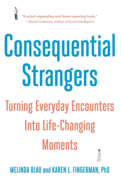 Consequential Strangers : Turning Everyday Encounters Into Life-Changing Moments, Paperback / softback Book