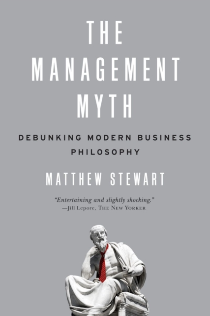 The Management Myth : Debunking Modern Business Philosophy, Paperback / softback Book