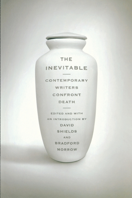 The Inevitable : Contemporary Writers Confront Death, Paperback / softback Book