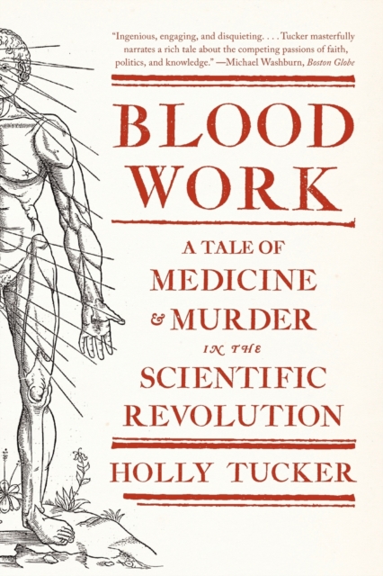 Blood Work : A Tale of Medicine and Murder in the Scientific Revolution, Paperback / softback Book