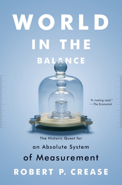 World in the Balance : The Historic Quest for an Absolute System of Measurement, Paperback / softback Book