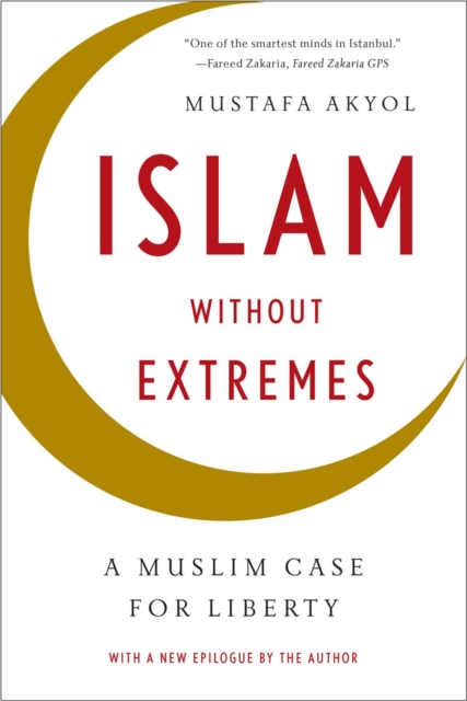 Islam without Extremes : A Muslim Case for Liberty, Paperback / softback Book