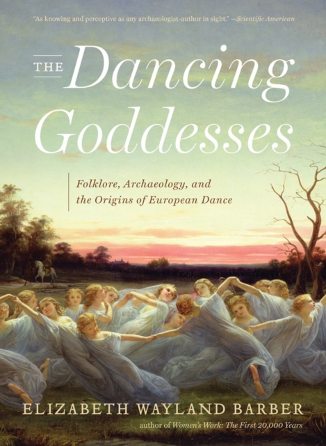 The Dancing Goddesses : Folklore, Archaeology, and the Origins of European Dance, Paperback / softback Book