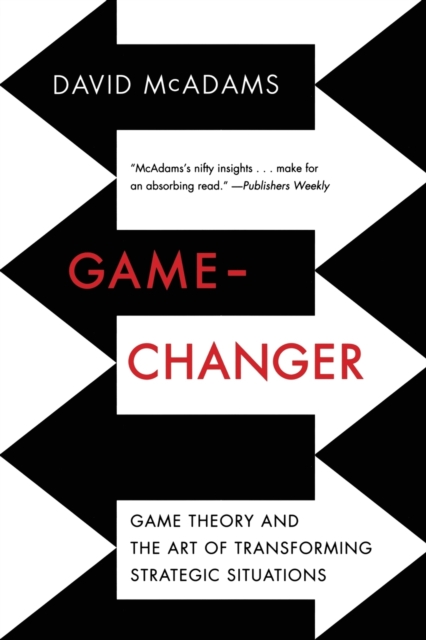 Game-Changer : Game Theory and the Art of Transforming Strategic Situations, Paperback / softback Book