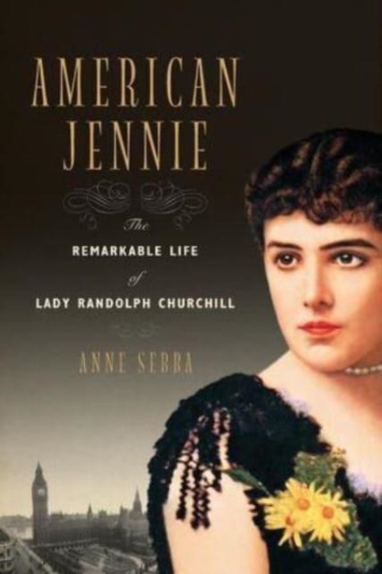 American Jennie : The Remarkable Life of Lady Randolph Churchill, Paperback / softback Book
