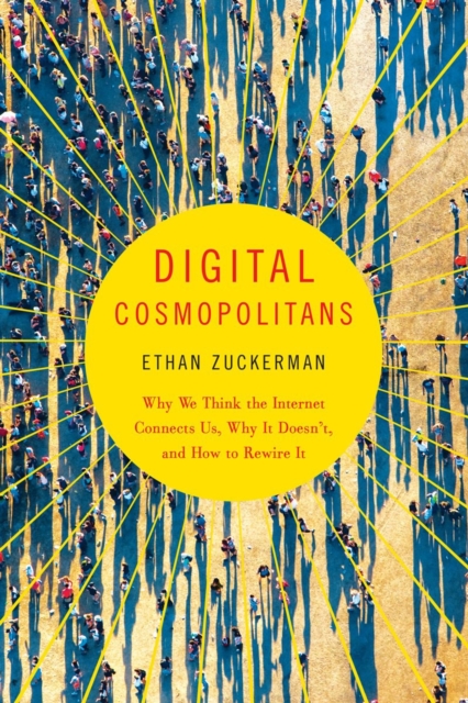 Digital Cosmopolitans : Why We Think the Internet Connects Us, Why It Doesn't, and How to Rewire It, Paperback / softback Book