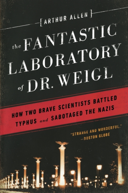 The Fantastic Laboratory of Dr. Weigl : How Two Brave Scientists Battled Typhus and Sabotaged the Nazis, Paperback / softback Book