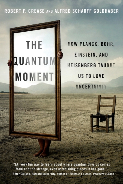 The Quantum Moment : How Planck, Bohr, Einstein, and Heisenberg Taught Us to Love Uncertainty, Paperback / softback Book