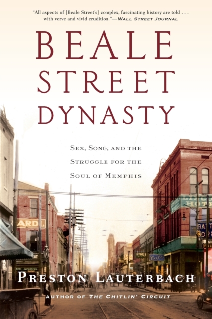 Beale Street Dynasty : Sex, Song, and the Struggle for the Soul of Memphis, Paperback / softback Book