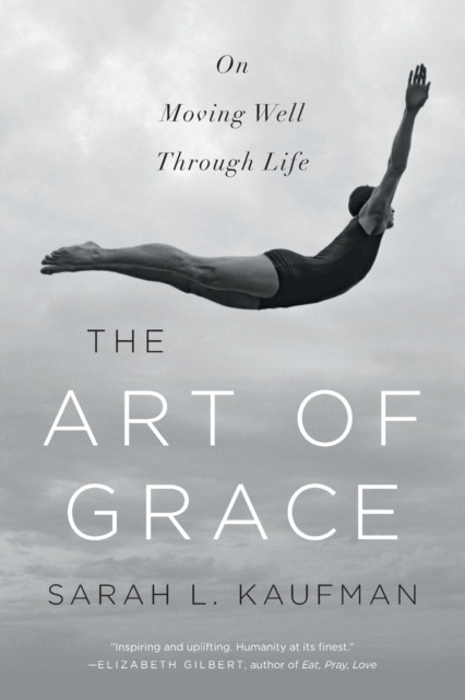 The Art of Grace : On Moving Well Through Life, Paperback / softback Book