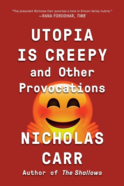 Utopia Is Creepy : And Other Provocations, Paperback / softback Book